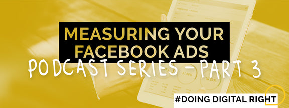 Measuring your Facebook Ads - Digital Marketing Part 3