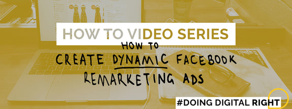 How To Video Series: How To Create Dynamic Facebook Remarketing Ads